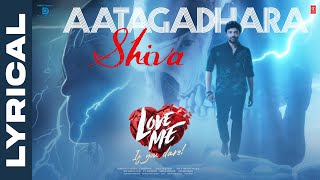 Love Me Movie Aatagadhara Shiva Lyrical Video Song